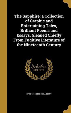 The Sapphire; a Collection of Graphic and Entertaining Tales, Brilliant Poems and Essays, Gleaned Chiefly From Fugitive Literature of the Nineteenth Century
