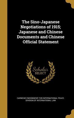 The Sino-Japanese Negotiations of 1915; Japanese and Chinese Documents and Chinese Official Statement