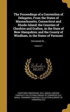 The Proceedings of a Convention of Delegates, From the States of Massachusetts, Connecticut and Rhode-Island; the Counties of Cheshire and Grafton, in the State of New-Hampshire; and the County of Windham, in the States of Vermont