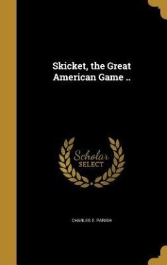 Skicket, the Great American Game .. - Parish, Charles E