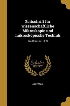 Zeitschrift für wissenschaftliche Mikroskopie und mikroskopische Technik; Band Index bd. 11-20