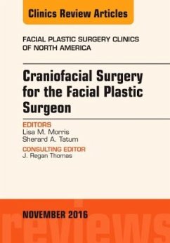 Craniofacial Surgery for the Facial Plastic Surgeon, An Issue of Facial Plastic Surgery Clinics - Morris, Lisa M.;Tatum, Sherard A.