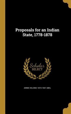 Proposals for an Indian State, 1778-1878 - Abel, Annie Heloise