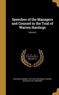 Speeches of the Managers and Counsel in the Trial of Warren Hastings; Volume 3 - Bond, Edward Augustus