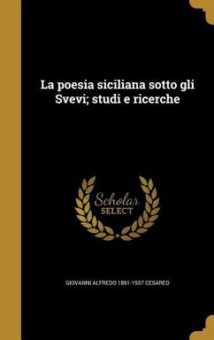 La poesia siciliana sotto gli Svevi; studi e ricerche
