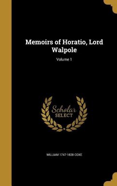 MEMOIRS OF HORATIO LORD WALPOL - Coxe, William 1747-1828