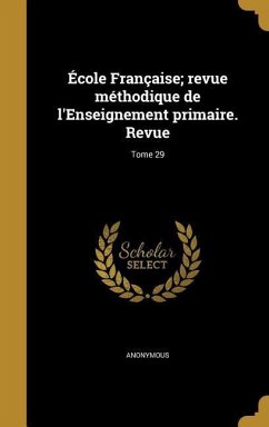 École Française; revue méthodique de l'Enseignement primaire. Revue; Tome 29