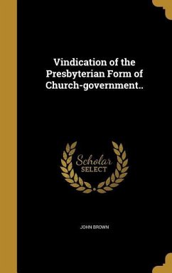 Vindication of the Presbyterian Form of Church-government.. - Brown, John