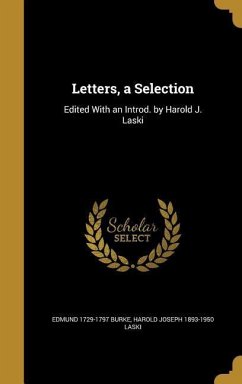Letters, a Selection: Edited With an Introd. by Harold J. Laski - Burke, Edmund; Laski, Harold Joseph