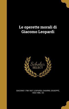 Le operette morali di Giacomo Leopardi - Leopardi, Giacomo