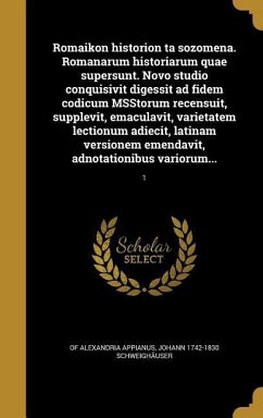 Romaikon historion ta sozomena. Romanarum historiarum quae supersunt. Novo studio conquisivit digessit ad fidem codicum MSStorum recensuit, supplevit, emaculavit, varietatem lectionum adiecit, latinam versionem emendavit, adnotationibus variorum...; 1 - Appianus, Of Alexandria; Schweighäuser, Johann