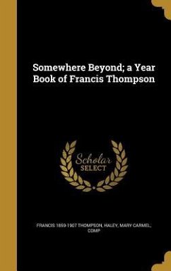 Somewhere Beyond; a Year Book of Francis Thompson - Thompson, Francis