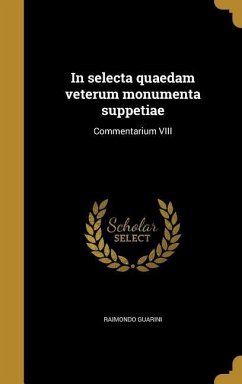 In selecta quaedam veterum monumenta suppetiae: Commentarium VIII - Guarini, Raimondo