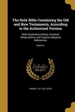 The Holy Bible Containing the Old and New Testaments, According to the Authorized Version - Scott, Thomas