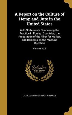 A Report on the Culture of Hemp and Jute in the United States - Dodge, Charles Richards