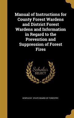 Manual of Instructions for County Forest Wardens and District Forest Wardens and Information in Regard to the Prevention and Suppression of Forest Fires