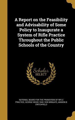 A Report on the Feasibility and Advisability of Some Policy to Inaugurate a System of Rifle Practice Throughout the Public Schools of the Country - Wingate, George Wood; Critchfield, Ammon B