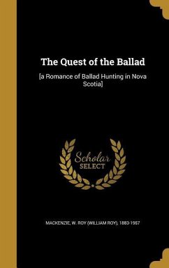 The Quest of the Ballad: [a Romance of Ballad Hunting in Nova Scotia]
