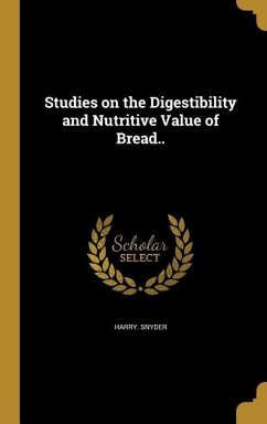 Studies on the Digestibility and Nutritive Value of Bread.. - Snyder, Harry