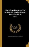 The Life and Letters of the Rt. Hon. Sir Charles Tupper, Bart., K. C. M. G.;; Volume 1