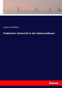 Praktischer Unterricht in der Vieharzneikunst - Erxleben, Johann