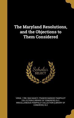 The Maryland Resolutions, and the Objections to Them Considered