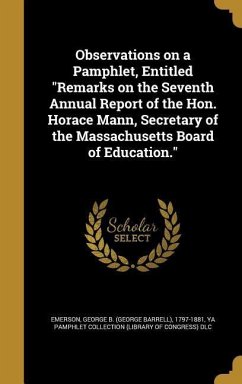 Observations on a Pamphlet, Entitled &quote;Remarks on the Seventh Annual Report of the Hon. Horace Mann, Secretary of the Massachusetts Board of Education.&quote;