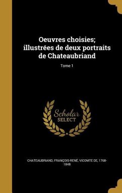 Cover Oeuvres choisies; illustrées de deux portraits de Chateaubriand; Tome 1