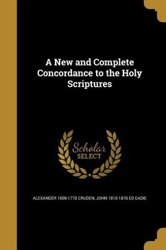 A New and Complete Concordance to the Holy Scriptures - Cruden, Alexander; Eadie, John Ed