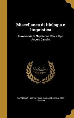 Miscellanea di filologia e linguistica - Caix, Napoleone; Canello, Ugo Angelo