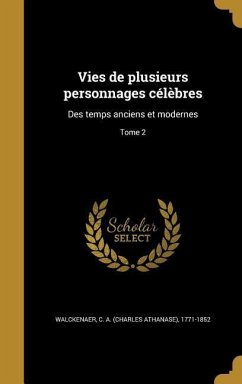 Vies de plusieurs personnages célèbres: Des temps anciens et modernes; Tome 2