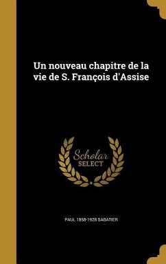 Un nouveau chapitre de la vie de S. François d'Assise - Sabatier, Paul
