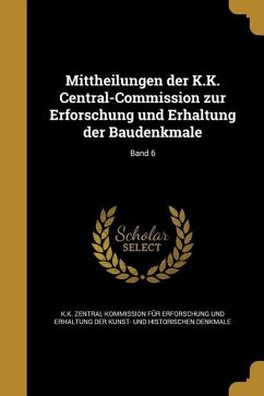 Mittheilungen der K.K. Central-Commission zur Erforschung und Erhaltung der Baudenkmale; Band 6