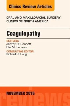 Coagulopathy, an Issue of Oral and Maxillofacial Surgery Clinics of North America - Bennett, Jeffrey D., DMD; Ferneini, Elie M.