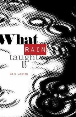 What Rain Taught Us - Ashton, Gail