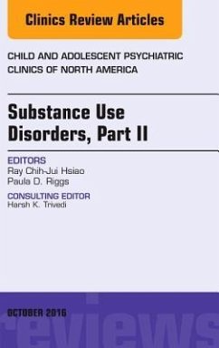 Substance Use Disorders: Part II, An Issue of Child and Adolescent Psychiatric Clinics of North America - Hsiao, Ray Chih-Jui;Riggs, Paula