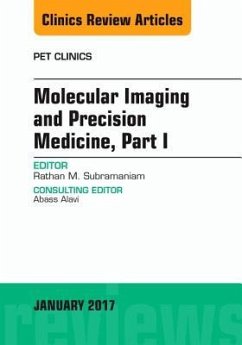 Molecular Imaging and Precision Medicine, Part 1, an Issue of Pet Clinics - Subramaniam, Rathan M.