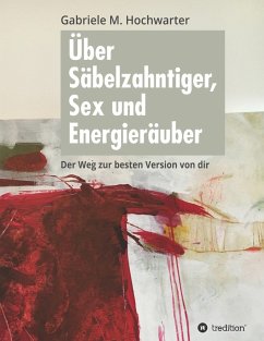 Über Säbelzahntiger, Sex und Energieräuber - Hochwarter, Gabriele M.