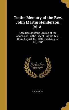 To the Memory of the Rev. John Martin Henderson, M. A.