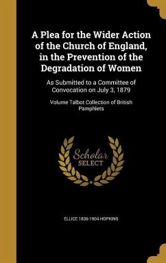 A Plea for the Wider Action of the Church of England, in the Prevention of the Degradation of Women