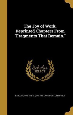 The Joy of Work. Reprinted Chapters From "Fragments That Remain."