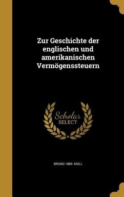 Zur Geschichte der englischen und amerikanischen Vermögenssteuern - Moll, Bruno