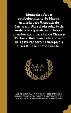 Memoria sobre o estabelecimento de Macau, escripta pelo Visconde de Santarem. Abreviada relação da embaixada que el-rei D. João V mandou ao imperador da China e Tartaria. Relatorio de Francisco de Assis Pacheco de Sampaio a el-rei D. José I dando conta...