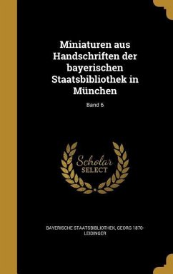 Miniaturen aus Handschriften der bayerischen Staatsbibliothek in München; Band 6