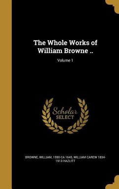 The Whole Works of William Browne ..; Volume 1