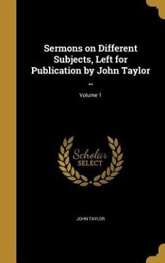 Cover Sermons on Different Subjects, Left for Publication by John Taylor ..; Volume 1