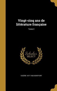 Vingt-cinq ans de littérature française; Tome 2 - Montfort, Eugène