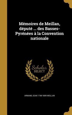 Mémoires de Meillan, député ... des Basses-Pyrénées à la Convention nationale - Meillan, Armand Jean