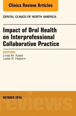 Impact of Oral Health on Interprofessional Collaborative Practice, An Issue of Dental Clinics of North America - Halpern, Leslie R.;Kaste, Linda M.