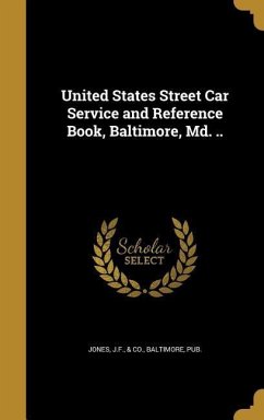 United States Street Car Service and Reference Book, Baltimore, Md. ..